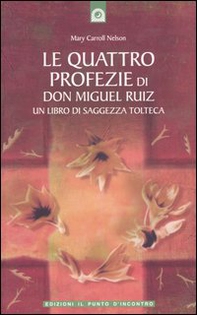 Le quattro profezie di don Miguel Ruiz - Librerie.coop