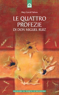 Le quattro profezie di don Miguel Ruiz - Librerie.coop