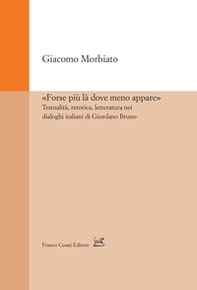 «Forse più là dove meno appare». Testualità, retorica, letteratura nei dialoghi italiani di Giordano Bruno - Librerie.coop