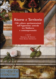 Risorse e territorio. Cibi, culture e sperimentazioni nell'Appennino centrale tra Medioevo e contemporaneità - Librerie.coop