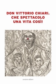 Don Vittorio Chiari. Che spettacolo una vita così! - Librerie.coop Don Vittorio Chiari. Che spettacolo una vita così! - Librerie.coop