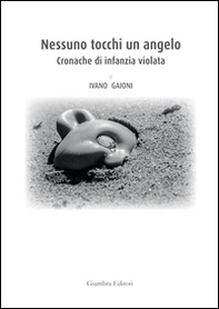 Nessuno tocchi un angelo. Cronache di infanzia violata - Librerie.coop