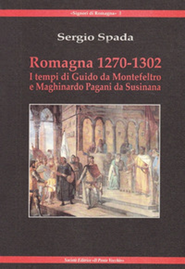 Romagna 1270-1320. I tempi di Giudo da Montefeltro e Maghinardo Pagani da Susinana - Librerie.coop Romagna 1270-1320. I tempi di Giudo da Montefeltro e Maghinardo Pagani da Susinana - Librerie.coop