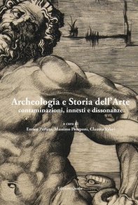 Archeologia e storia dell'arte. contaminazioni, innesti e dissonanze - Librerie.coop