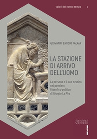 La stazione di arrivo dell'uomo. La persona e il suo destino nel pensiero filosofico-politico di Giorgio La Pira - Librerie.coop La stazione di arrivo dell'uomo. La persona e il suo destino nel pensiero filosofico-politico di Giorgio La Pira - Librerie.coop