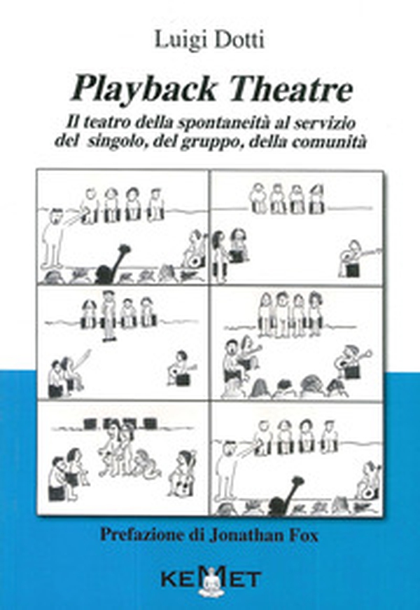 Playback Theatre. Il teatro della spontaneità al servizio del singolo, del gruppo, della comunità - Librerie.coop Playback Theatre. Il teatro della spontaneità al servizio del singolo, del gruppo, della comunità - Librerie.coop