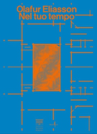 Olafur Eliasson. Nel tuo tempo. Ediz. inglese - Librerie.coop