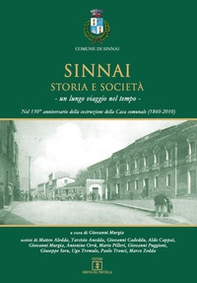 Sinnai. Storia e società. Un lungo viaggio nel tempo. Nel 150° anniversario della costruzione della Casa comunale (1860-2010) - Librerie.coop