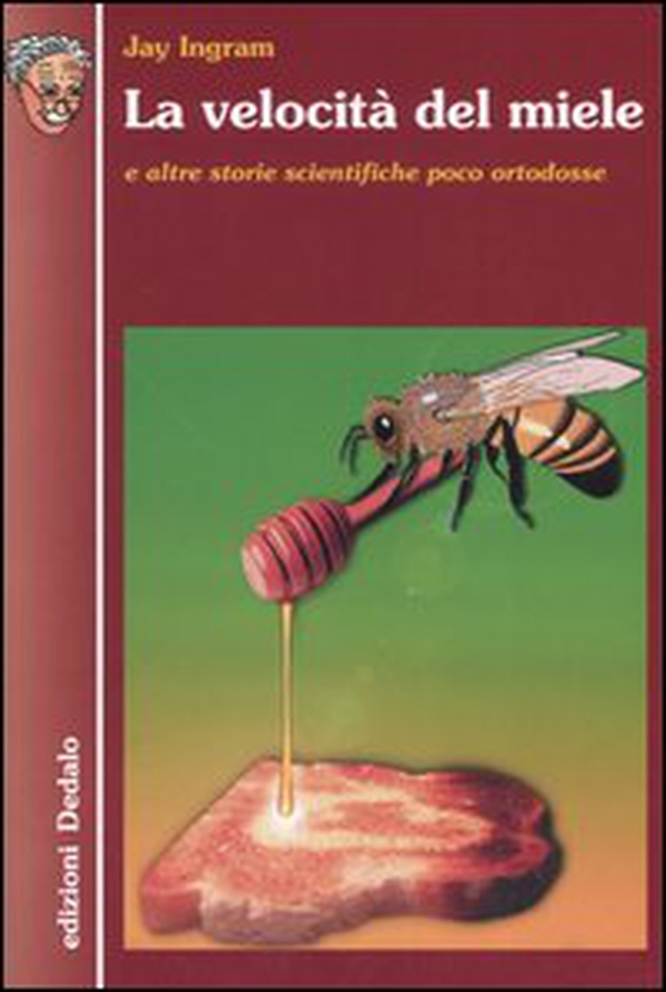 La velocità del miele e altre storie scientifiche poco ortodosse - Librerie.coop La velocità del miele e altre storie scientifiche poco ortodosse - Librerie.coop