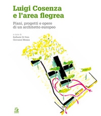 Luigi Cosenza e l'area Flegrea. Piani, progetti e opere di un architetto europeo - Librerie.coop