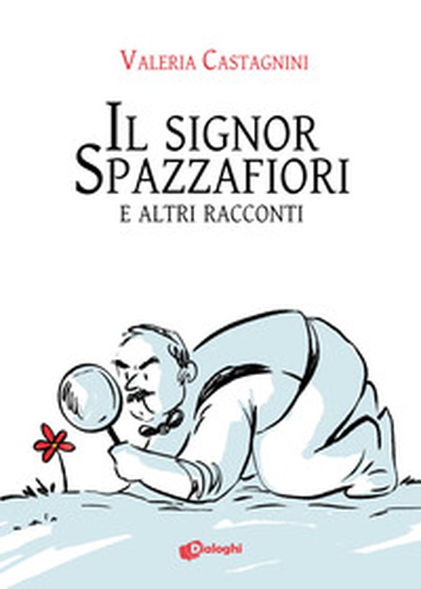 Il signor Spazzafiori e altri racconti - Librerie.coop Il signor Spazzafiori e altri racconti - Librerie.coop