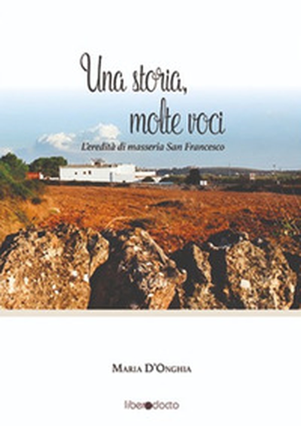 Una storia, molte voci. L'eredità di masseria San Francesco - Librerie.coop