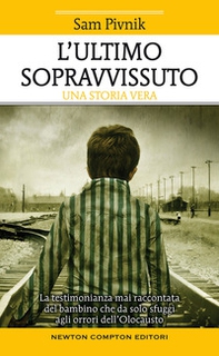 L'ultimo sopravvissuto. La testimonianza mai raccontata del bambino che da solo sfuggì agli orrori dell'Olocausto - Librerie.coop