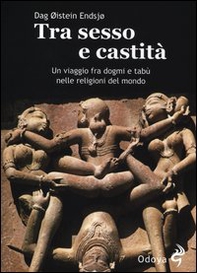 Tra sesso e castità. Un viaggio fra dogmi e tabù nelle religioni del mondo - Librerie.coop