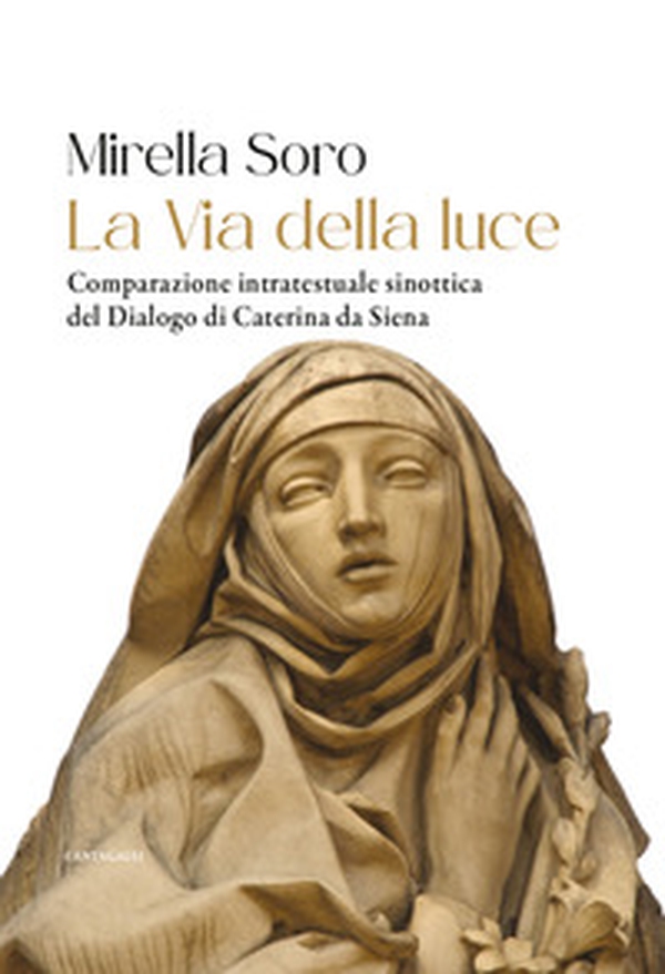 La via della luce. Comparazione intratestuale sinottica del Dialogo di Caterina da Siena - Librerie.coop