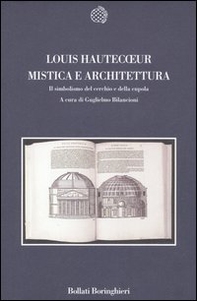 Mistica e architettura. Il simbolismo del cerchio e della cupola - Librerie.coop Mistica e architettura. Il simbolismo del cerchio e della cupola - Librerie.coop