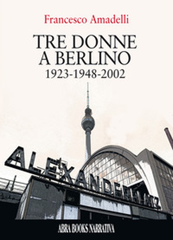 Tre donne a berlino. 1923-1948-2002 - Librerie.coop Tre donne a berlino. 1923-1948-2002 - Librerie.coop
