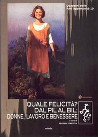 Quale felicità? Dal pil al bil: donne, lavoro e benessere - Librerie.coop