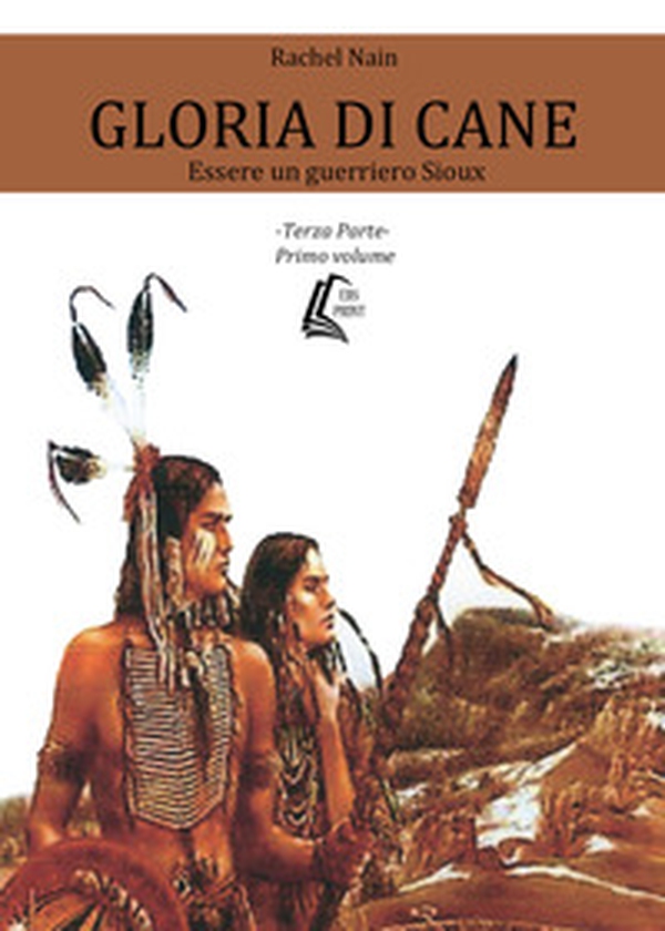 Gloria di cane. Essere un guerriero Sioux - Vol. 3\1 - Librerie.coop Gloria di cane. Essere un guerriero Sioux - Vol. 3\1 - Librerie.coop