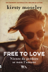 Free to love. Niente da perdere se non l'amore - Librerie.coop
