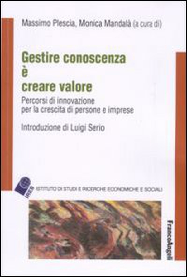 Gestire conoscenza è creare valore. Percorsi di innovazione per la crescita di persone e imprese - Librerie.coop Gestire conoscenza è creare valore. Percorsi di innovazione per la crescita di persone e imprese - Librerie.coop