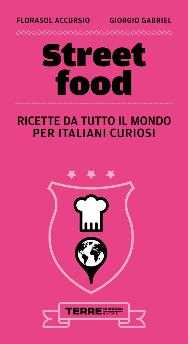 Street food. Ricette da tutto il mondo per italiani curiosi - Librerie.coop