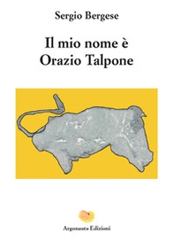 Il mio nome è Orazio Talpone - Librerie.coop