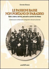 Le passioni basse non portano in paradiso. Balli, ciabre, donne, peccati e uomini di Chiesa - Librerie.coop