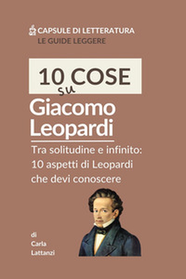 10 cose su Leopardi. Tra solitudine e infinito: 10 aspetti di Leopardi che devi conoscere - Librerie.coop 10 cose su Leopardi. Tra solitudine e infinito: 10 aspetti di Leopardi che devi conoscere - Librerie.coop