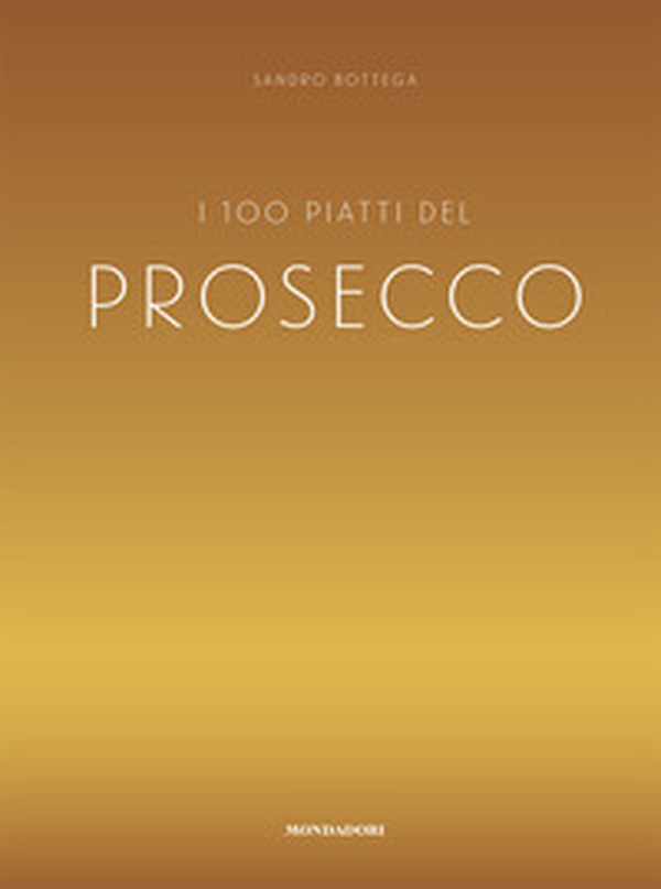 I 100 piatti del prosecco - Librerie.coop I 100 piatti del prosecco - Librerie.coop