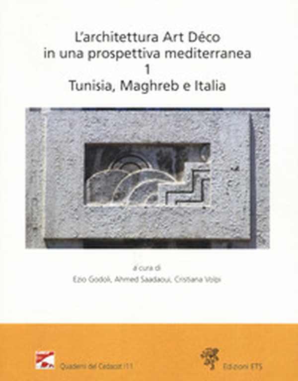 L'architettura Art Déco in una prospettiva mediterranea. Atti del convegno internazionale-Archives nationales de Tunisie (Tunisi, 6-7 dicembre 2024) - Vol. 1 - Librerie.coop