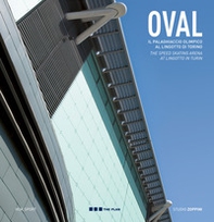Oval. Il palaghiaccio olimpico al Lingotto di Torino. Ediz. italiana e inglese - Librerie.coop
