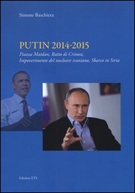 Putin 2014-2015. Piazza Maidan, ratto di Crimea, impoverimento del nucleare iraniano, sbarco in Siria - Librerie.coop