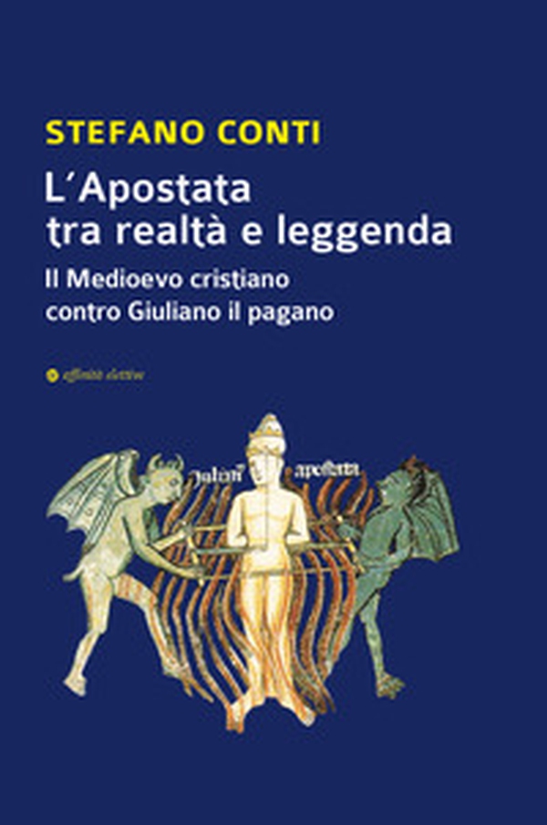 L'apostata tra realtà e leggenda. Il Medioevo cristiano contro Giuliano il pagano - Librerie.coop L'apostata tra realtà e leggenda. Il Medioevo cristiano contro Giuliano il pagano - Librerie.coop