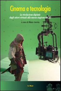 Cinema e tecnologia. La rivoluzione digitale: dagli attori alla nuova stagione del 3D - Librerie.coop