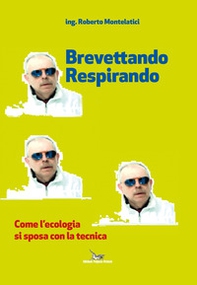 Brevettando respirando. Come l'ecologia si sposa con la tecnica - Librerie.coop