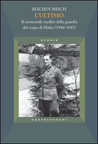 L'ultimo. Il memoriale inedito della guardia del corpo di Hitler (1940-1945) - Librerie.coop L'ultimo. Il memoriale inedito della guardia del corpo di Hitler (1940-1945) - Librerie.coop