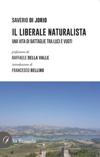 Il liberale naturalista. Una vita di battaglie fra luci e vuoti - Librerie.coop