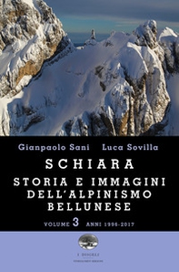 Schiara. Storia e immagini dell'alpinismo bellunese - Vol. 3 - Librerie.coop