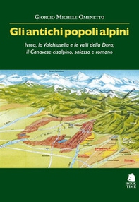 Gli antichi popoli alpini. Ivrea, la Valchiusella e le valli della Dora, il Canavese cisalpino, salasso e romano - Librerie.coop