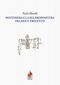 Pontedera e la sua propositura fra Due e Trecento - Librerie.coop Pontedera e la sua propositura fra Due e Trecento - Librerie.coop