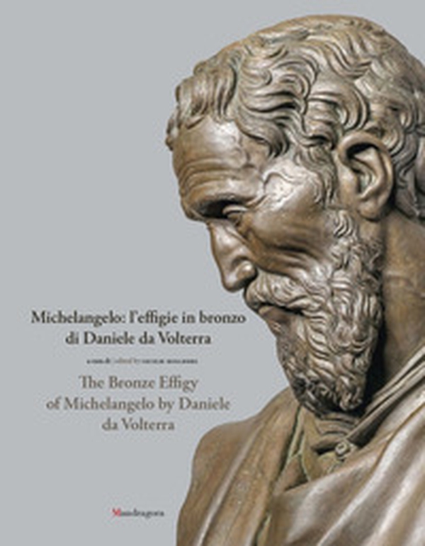 Michelangelo: l'effigie in bronzo di Daniele da Volterra-The bronze effigy of Michelangelo by Daniele da Volterra - Librerie.coop Michelangelo: l'effigie in bronzo di Daniele da Volterra-The bronze effigy of Michelangelo by Daniele da Volterra - Librerie.coop