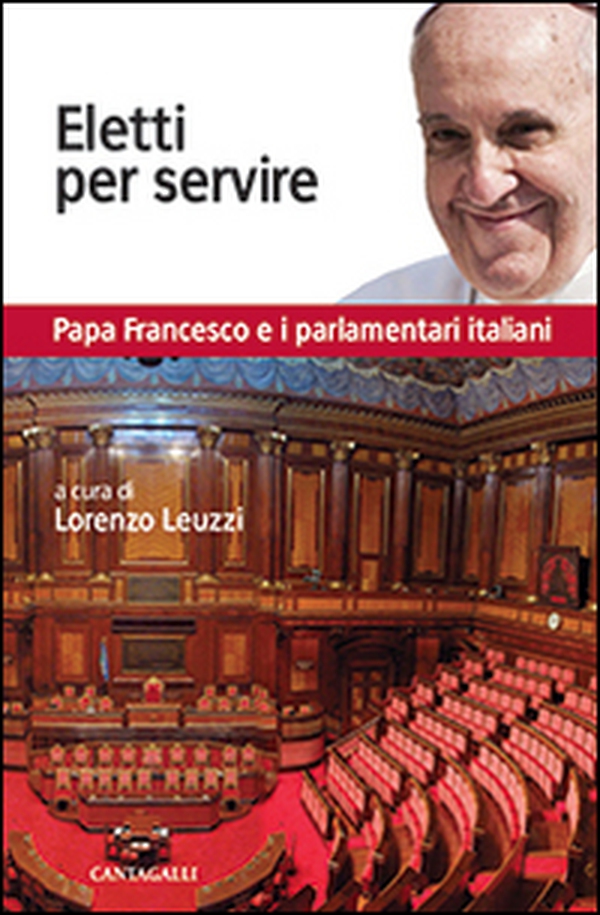 Eletti per servire. Papa Francesco e i parlamentari italiani - Librerie.coop Eletti per servire. Papa Francesco e i parlamentari italiani - Librerie.coop