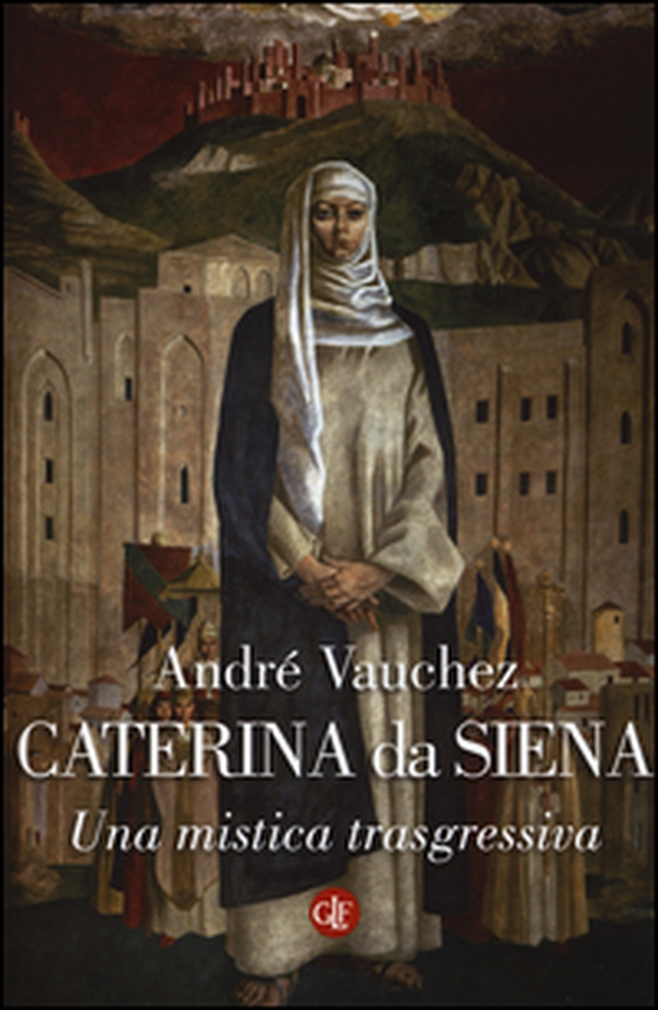 Caterina da Siena. Una mistica trasgressiva - Librerie.coop Caterina da Siena. Una mistica trasgressiva - Librerie.coop