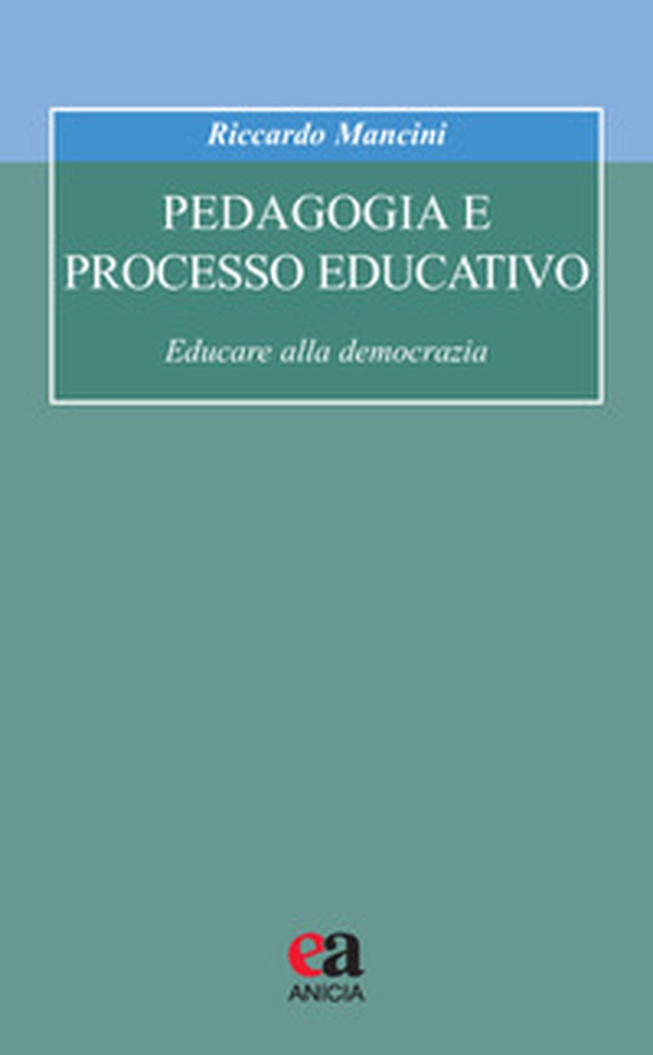 Pedagogia e processo educativo. Educare alla democrazia - Librerie.coop Pedagogia e processo educativo. Educare alla democrazia - Librerie.coop