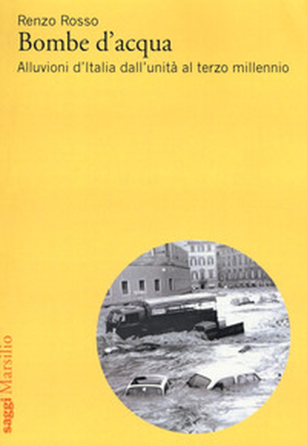 Bombe d'acqua. Alluvioni d'Italia dall'Unità al terzo millennio - Librerie.coop Bombe d'acqua. Alluvioni d'Italia dall'Unità al terzo millennio - Librerie.coop
