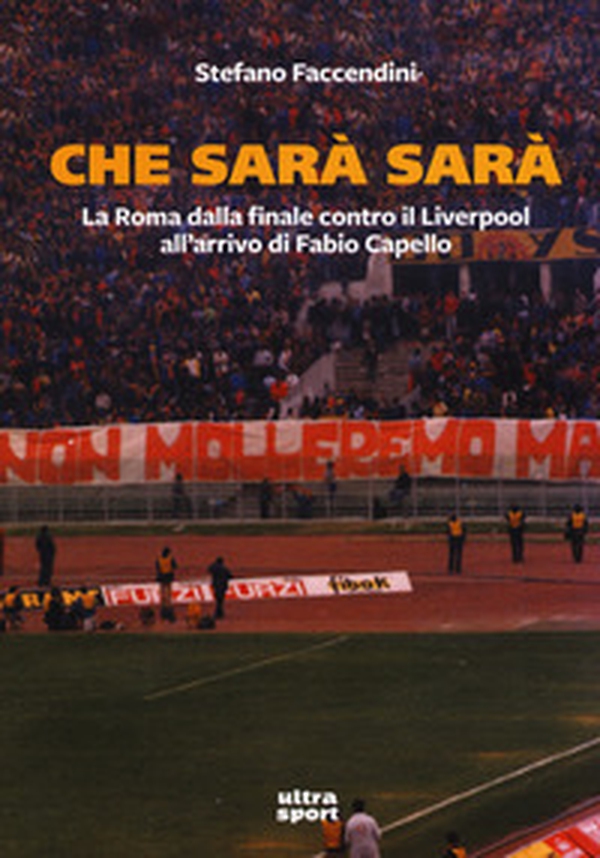 Che sarà sarà. La Roma contro il Liverpool all'arrivo di Fabio Capello - Librerie.coop Che sarà sarà. La Roma contro il Liverpool all'arrivo di Fabio Capello - Librerie.coop
