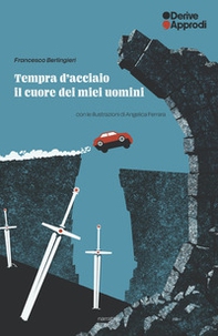 Tempra d'acciaio. Il cuore dei miei uomini - Librerie.coop