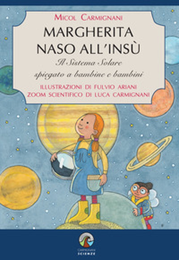 Margherita naso all'insù. Il Sistema Solare spiegato a bambine e bambini - Librerie.coop Margherita naso all'insù. Il Sistema Solare spiegato a bambine e bambini - Librerie.coop