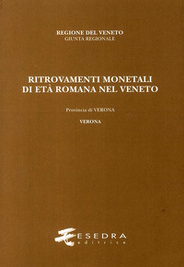 Ritrovamenti monetali di età romana nel Veneto. Provincia di Verona. Verona - Librerie.coop Ritrovamenti monetali di età romana nel Veneto. Provincia di Verona. Verona - Librerie.coop